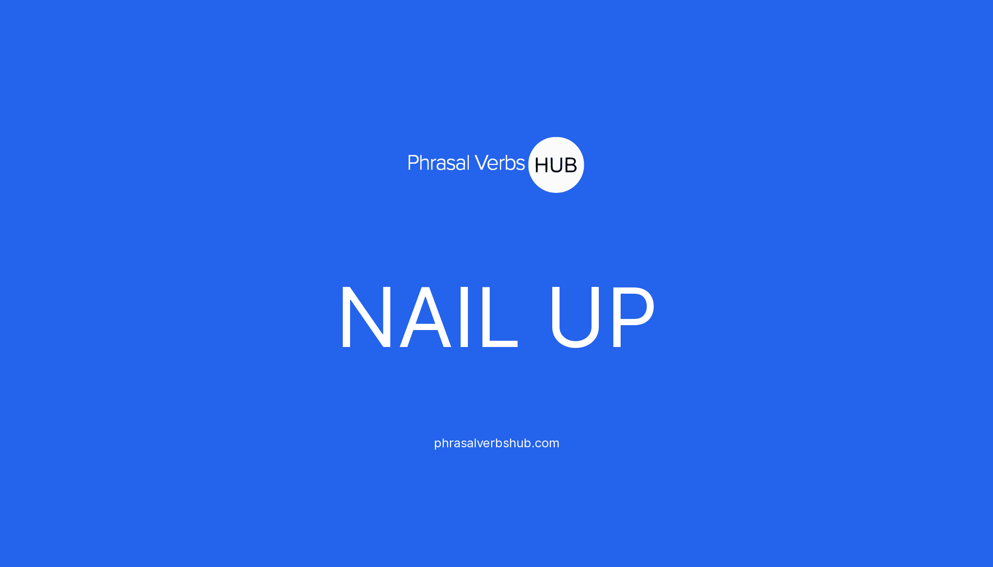 NAIL UP Phrasal Verb Meaning & Examples